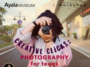 CREATIVE CLICKS: Photography Workshop for Teens at the Ayala Museum